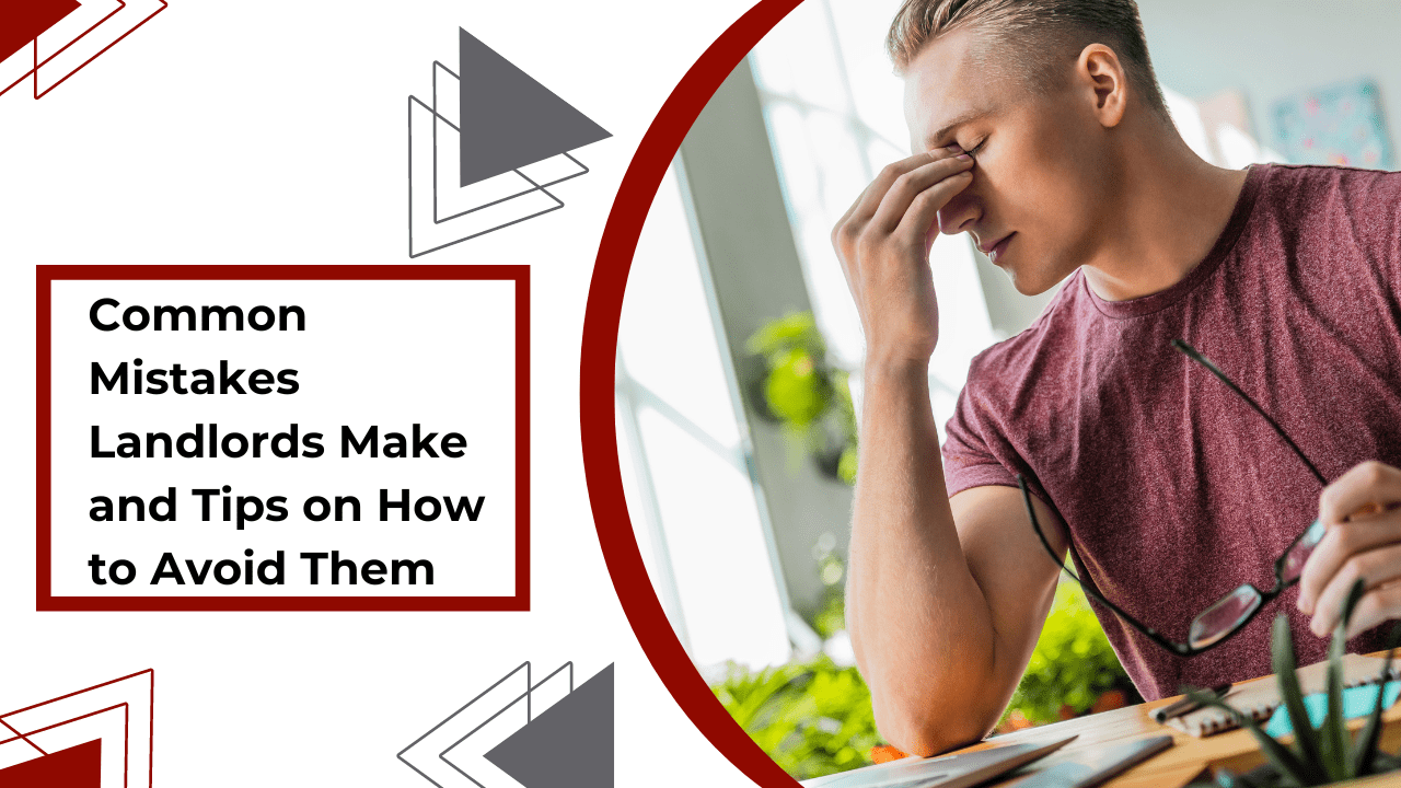 Common Mistakes Landlords Make and Tips on How to Avoid Them